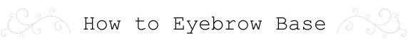 How to Eyebrow Base